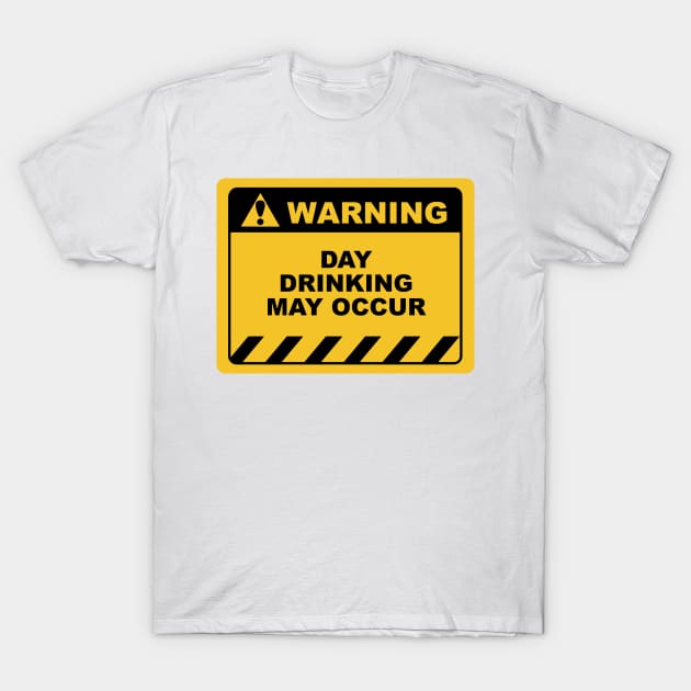 Funny Human Warning Label / Sign DAY DRINKING MAY OCCUR Sayings Sarcasm Humor Quotes T-Shirt by ColorMeHappy123